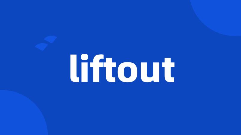 liftout