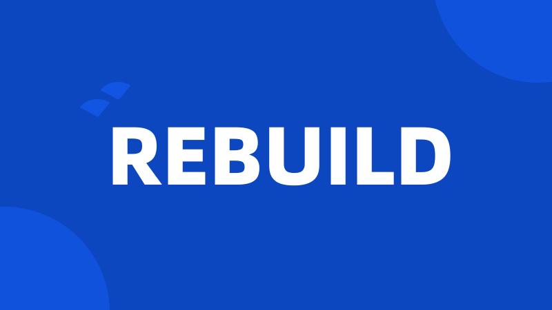 REBUILD