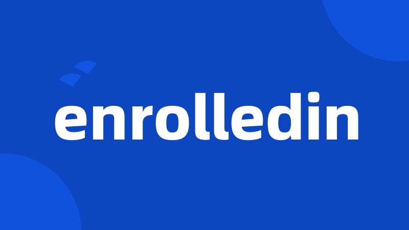 enrolledin