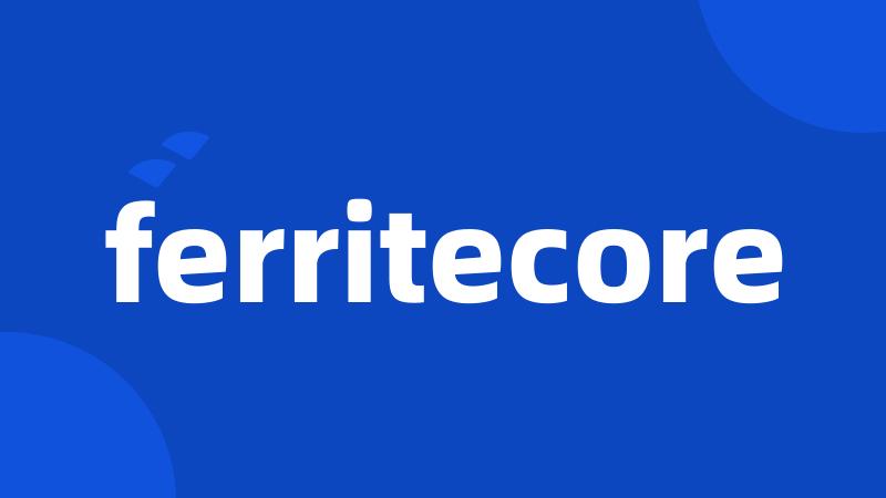 ferritecore