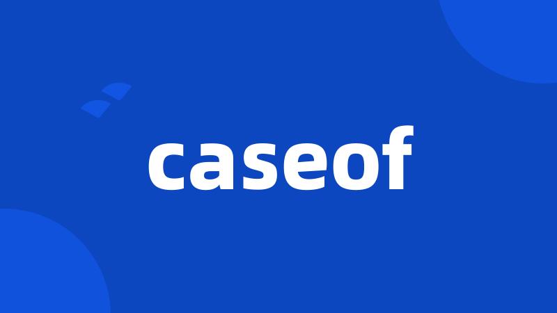 caseof