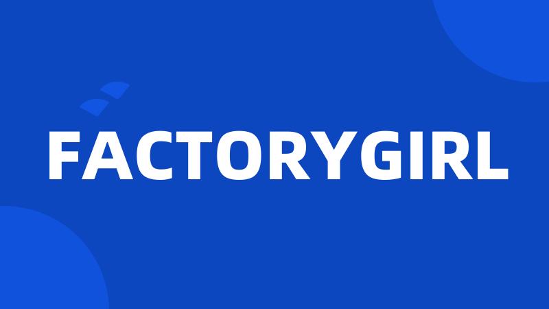 FACTORYGIRL