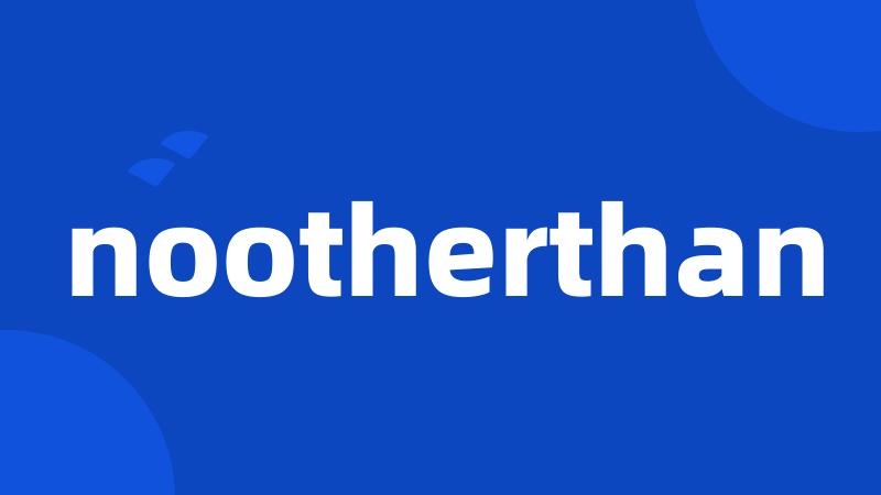 nootherthan