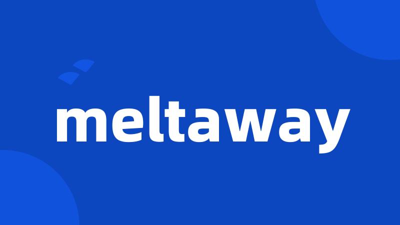 meltaway