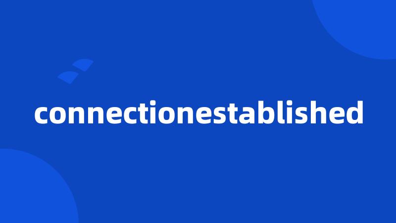 connectionestablished