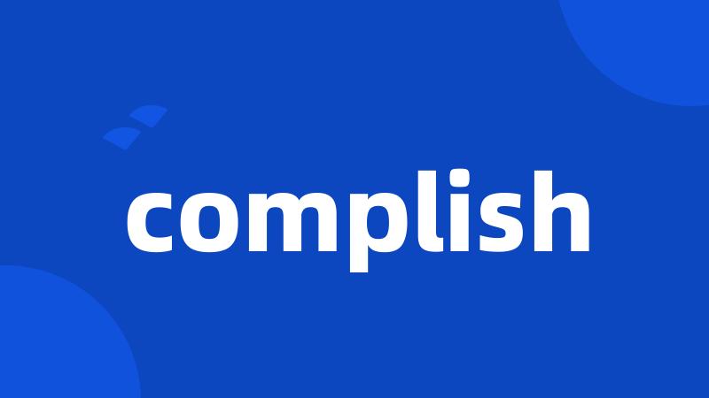complish