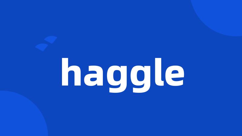 haggle