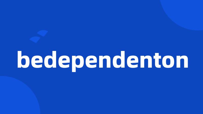 bedependenton