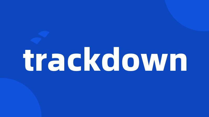 trackdown
