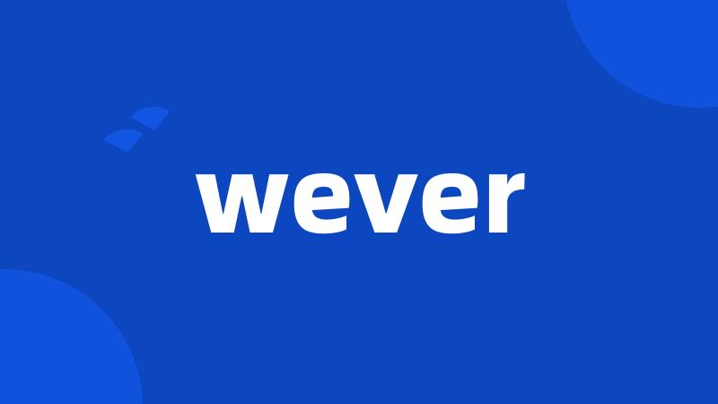 wever