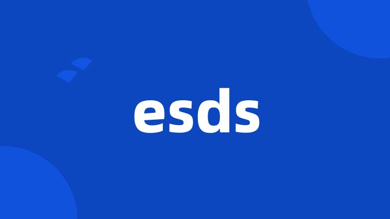 esds