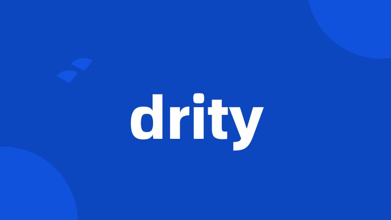 drity