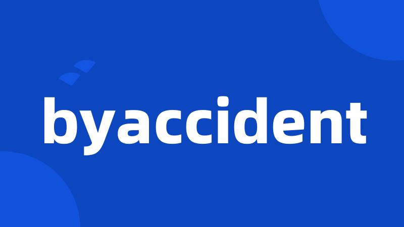 byaccident