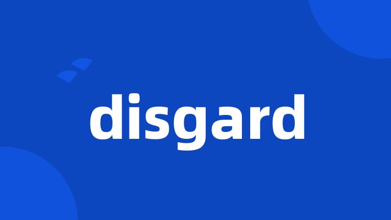 disgard