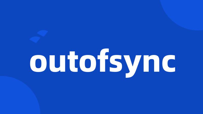 outofsync