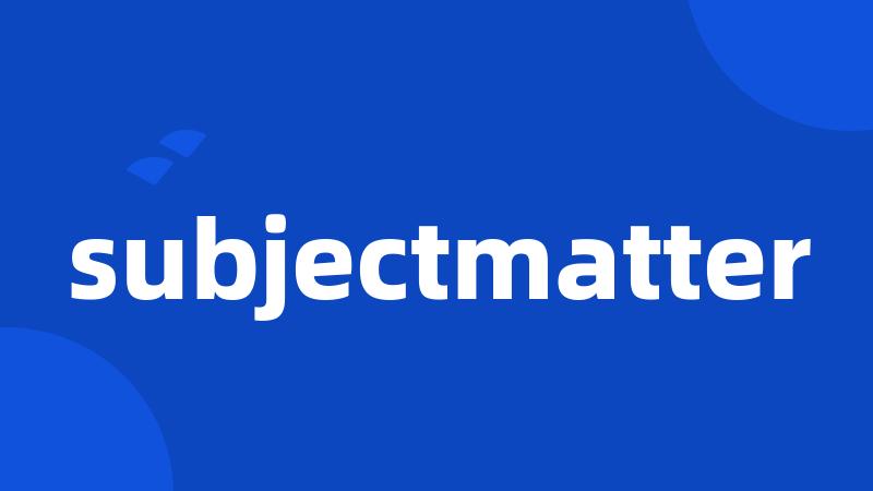 subjectmatter