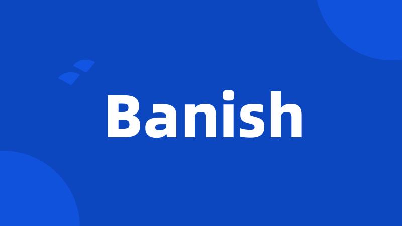 Banish