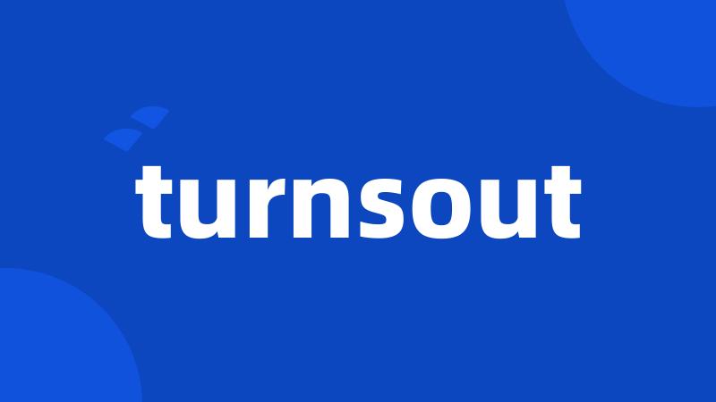 turnsout