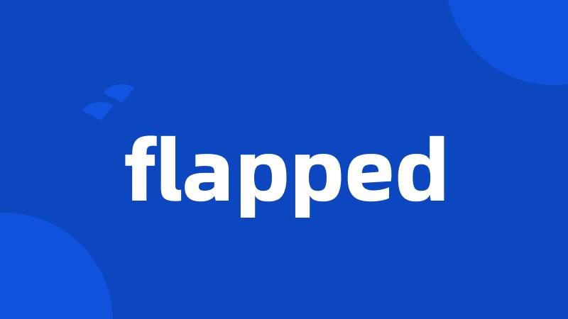 flapped