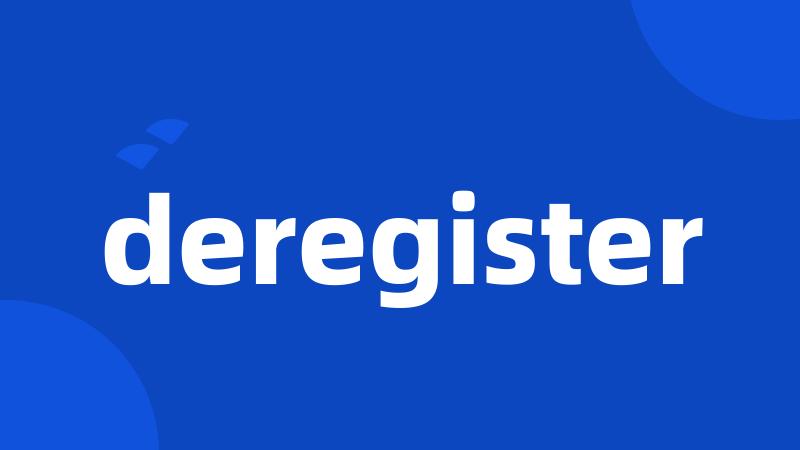 deregister