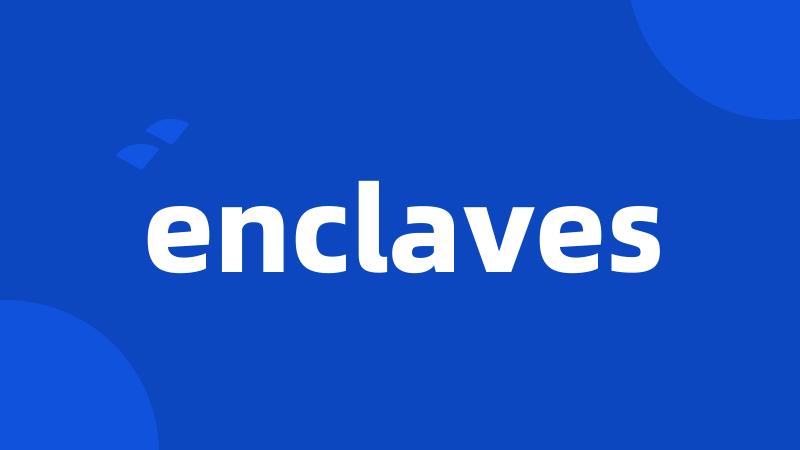 enclaves