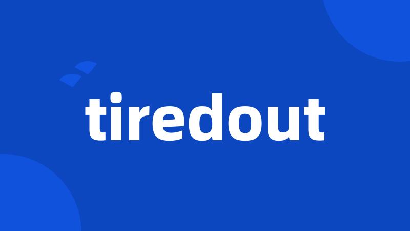 tiredout