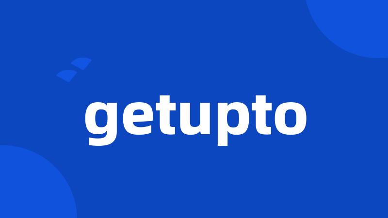 getupto