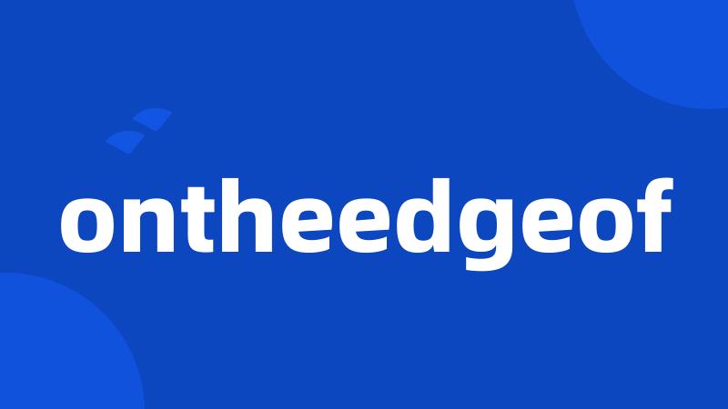 ontheedgeof