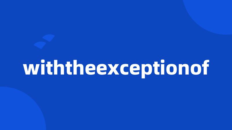 withtheexceptionof