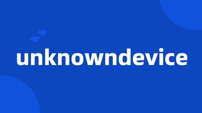 unknowndevice
