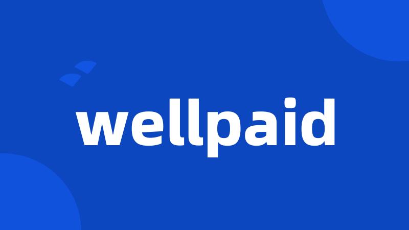 wellpaid