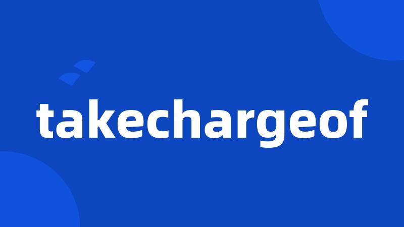 takechargeof