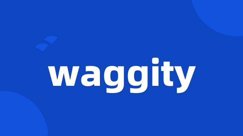 waggity