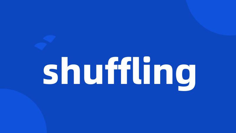 shuffling