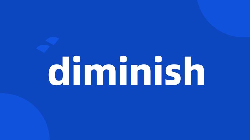 diminish