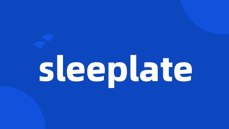 sleeplate