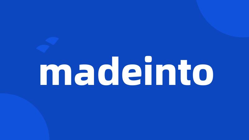 madeinto