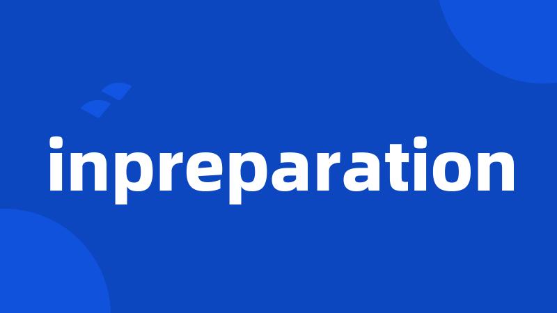 inpreparation