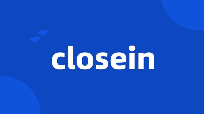 closein