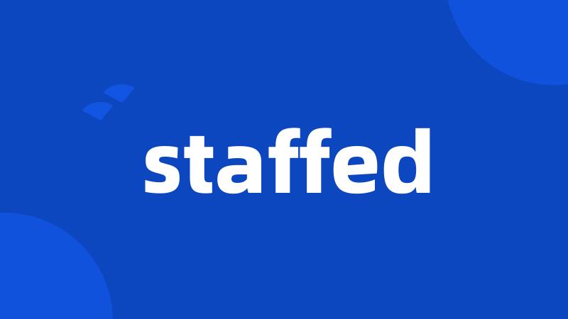 staffed