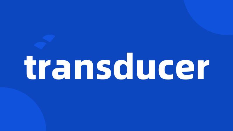 transducer