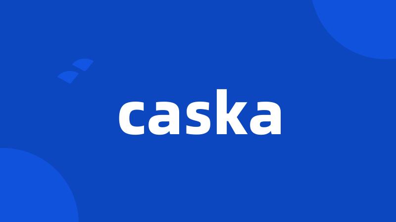 caska