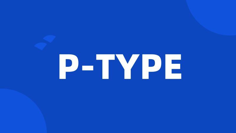 P-TYPE