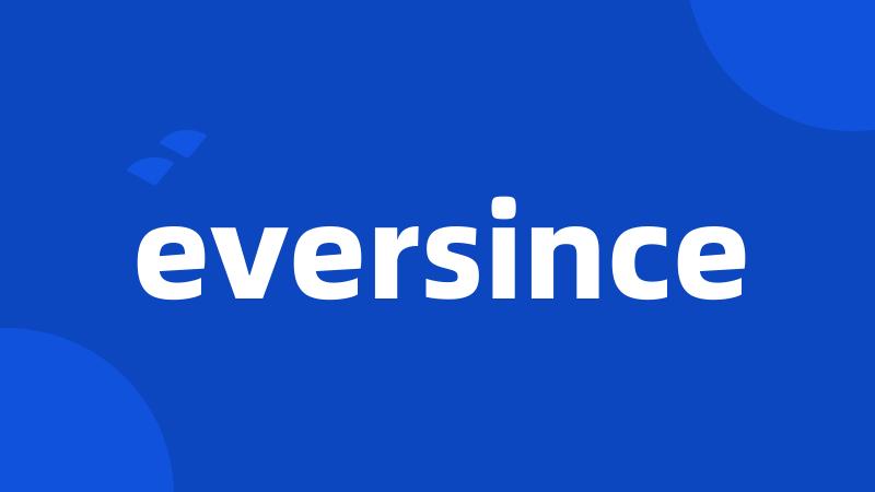 eversince