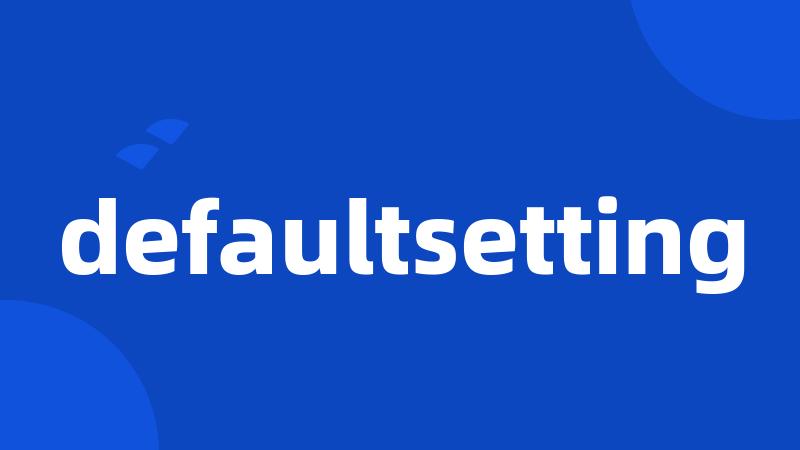 defaultsetting