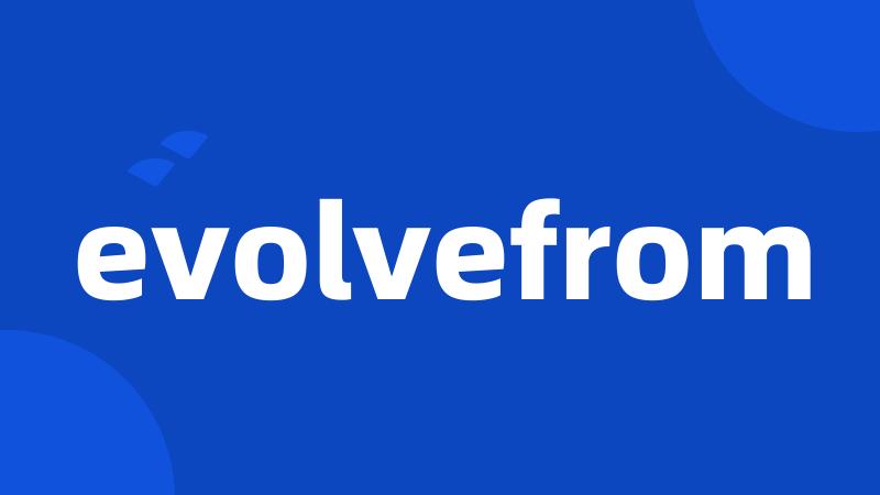 evolvefrom