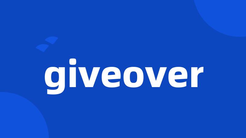 giveover