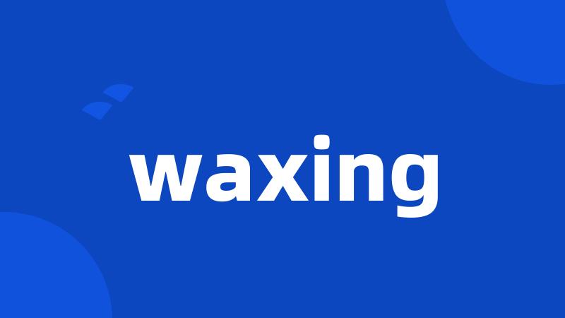 waxing