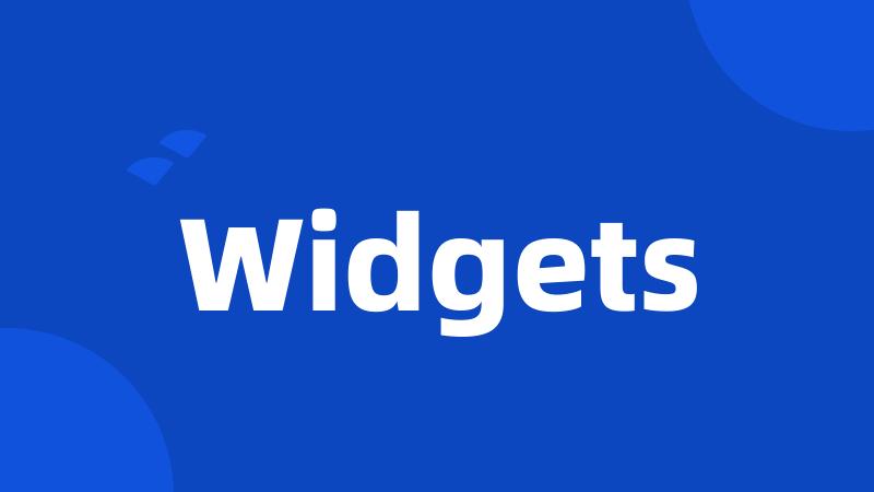 Widgets