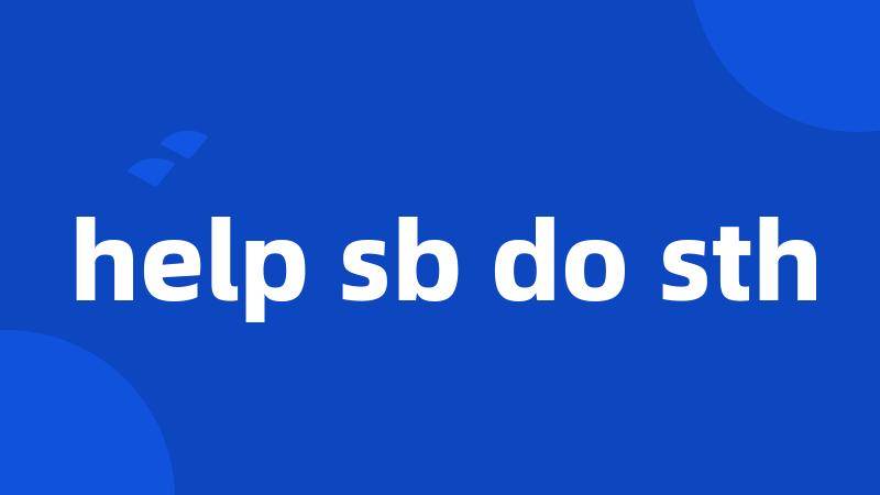 help sb do sth